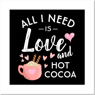 All I need is Love and Hot Cocoa Posters and Art